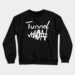 tunnel vision Crewneck Sweatshirt